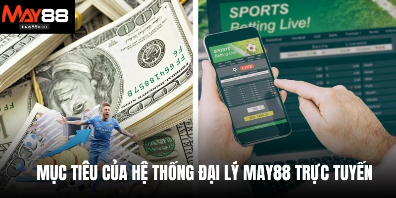 Mục tiêu của hệ thống đại lý May88 trực tuyến