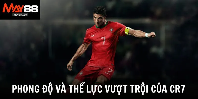 Phong độ và thể lực của cầu thủ Ronaldo