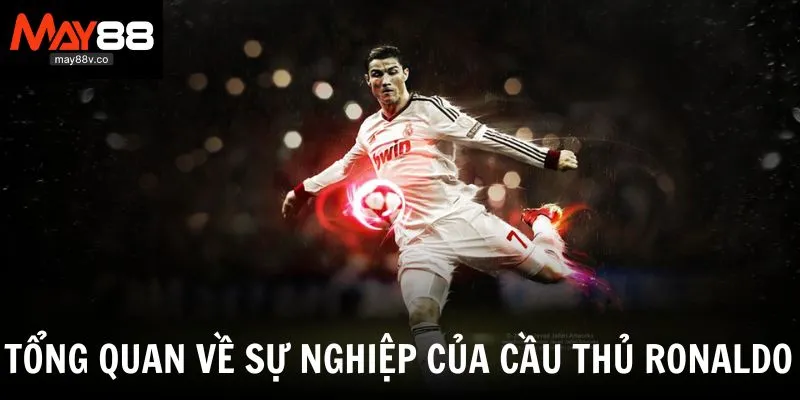 Tổng quan về sự nghiệp và thống kê của cầu thủ Ronaldo