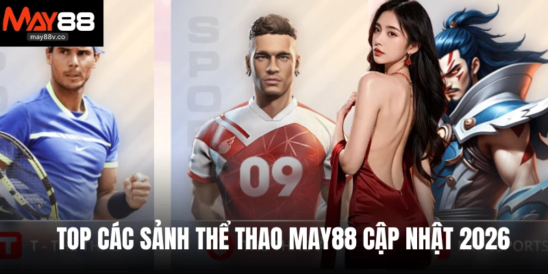 Top các sảnh thể thao May88 cập nhật 2026