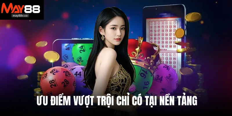 Ưu điểm vượt trội chỉ có tại nền tảng 