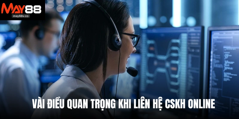 Vài điều quan trọng khi liên hệ CSKH online